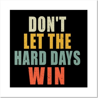 Don't Let The Hard Days Win Posters and Art